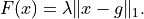 F(x) = \lambda \|x - g\|_1.