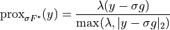 \mathrm{prox}_{\sigma F^*}(y) = \frac{\lambda (y - \sigma g)}{
\max(\lambda, |y - \sigma g|_2)}