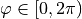 \varphi \in [0, 2\pi)