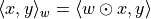 \langle x, y \rangle_w = \langle w \odot x, y \rangle