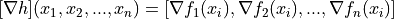 [\nabla h](x_1, x_2, ..., x_n) =
[\nabla f_1(x_i), \nabla f_2(x_i), ..., \nabla f_n(x_i)]