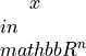 x \\in \\mathbb{R}^n