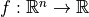f : \mathbb{R}^n \to \mathbb{R}