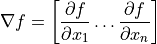 \nabla f =
\begin{bmatrix}
    \dfrac{\partial f}{\partial x_1}
    \dots
    \dfrac{\partial f}{\partial x_n}
\end{bmatrix}