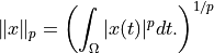 \| x \|_p = \left(\int_\Omega |x(t)|^p dt. \right)^{1/p}