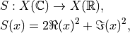 &S: X(\mathbb{C}) \to X(\mathbb{R}), \\
&S(x) = 2\Re(x)^2 + \Im(x)^2,