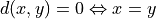 d(x, y) = 0 \Leftrightarrow x = y