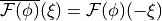 \overline{\mathcal{F}(\phi)}(\xi) = \mathcal{F}(\phi)(-\xi)