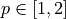 p \in [1, 2]