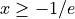 x \geq -1/e