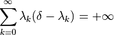 \sum_{k=0}^\infty \lambda_k (\delta - \lambda_k) = + \infty