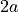 2 a