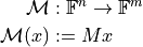 \mathcal{M} &: \mathbb{F}^n \to \mathbb{F}^m \\
\mathcal{M}(x) &:= M x