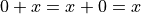 0 + x = x + 0 = x