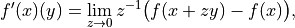 f'(x)(y) = \lim_{z \to 0} z^{-1} \big( f(x + zy) - f(x) \big),
