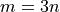 m = 3n