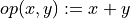op(x, y) := x + y