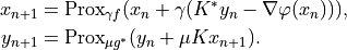 x_{n+1} &= \mathrm{Prox}_{\gamma f} (x_n + \gamma (K^* y_n
           - \nabla \varphi(x_n))), \\
y_{n+1} &= \mathrm{Prox}_{\mu g^*} (y_n + \mu K x_{n+1}).