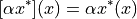 [\alpha x^*](x) = \alpha x^* (x)