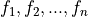 f_1, f_2, ..., f_n