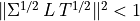 \| \Sigma^{1/2}\,L\, T^{1/2}\|^2 < 1