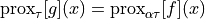 \mathrm{prox}_\tau[g](x) = \mathrm{prox}_{\alpha\tau}[f](x)