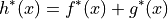 h^*(x) = f^*(x) + g^*(x)