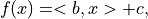f(x) = <b, x> + c,