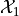 \mathcal{X}_1