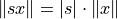\| sx\| = |s| \cdot \| x \|