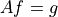 Af = g