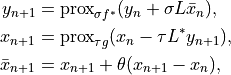 y_{n+1}         &= \text{prox}_{\sigma f^*}(y_n + \sigma L \bar x_n),

x_{n+1}         &= \text{prox}_{\tau g}(x_n - \tau  L^* y_{n+1}),

\bar x_{n+1}    &= x_{n+1} + \theta (x_{n+1} - x_n),
