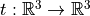 t: \mathbb{R}^3 \to \mathbb{R}^3