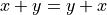 x + y = y + x