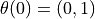 \theta(0) = (0, 1)