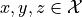 x, y, z \in \mathcal{X}