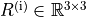 R^{(\mathrm{i})} \in \mathbb{R}^{3 \times 3}