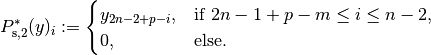 P_{\mathrm{s},2}^*(y)_i :=
\begin{cases}
y_{2n-2+p-i}, & \text{if } 2n - 1 + p - m \leq i \leq n - 2, \\
0,            & \text{else}.
\end{cases}