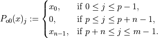 P_{\mathrm{o0}}(x)_j :=
\begin{cases}
x_0,     & \text{if } 0 \leq j \leq p - 1,      \\
0,       & \text{if } p \leq j \leq p + n - 1,  \\
x_{n-1}, & \text{if } p + n \leq j \leq m - 1.
\end{cases}