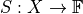S: X \to \mathbb{F}