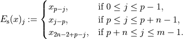 E_{\mathrm{s}}(x)_j :=
\begin{cases}
x_{p-j},      & \text{if } 0 \leq j \leq p - 1,      \\
x_{j-p},      & \text{if } p \leq j \leq p + n - 1,  \\
x_{2n-2+p-j}, & \text{if } p + n \leq j \leq m - 1.
\end{cases}