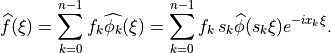 \widehat{f}(\xi) = \sum_{k=0}^{n-1} f_k \widehat{\phi_k}(\xi) =
\sum_{k=0}^{n-1} f_k\, s_k \widehat{\phi}(s_k\xi) e^{-i x_k \xi}.