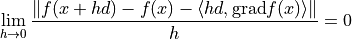 \lim_{h \to 0} \frac{\| f(x + h d) - f(x) - \langle h d, \text{grad} f(x) \rangle \|}{h} = 0