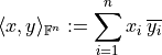 \langle x, y \rangle_{\mathbb{F}^n} := \sum_{i=1}^n x_i\, \overline{y_i}