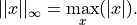 ||x||_{\infty} = \max_x (|x|).