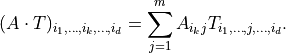 (A \cdot T)_{i_1, \dots, i_k, \dots, i_d} =
\sum_{j=1}^m A_{i_k j} T_{i_1, \dots, j, \dots, i_d}.
