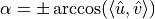 \alpha = \pm \arccos(\langle \hat u, \hat v \rangle)