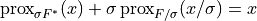 \mathrm{prox}_{\sigma F^*}(x) +\sigma \,
\mathrm{prox}_{F / \sigma}(x / \sigma) = x