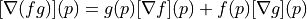 [\nabla (f g)](p) = g(p) [\nabla f](p) + f(p) [\nabla g](p)