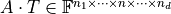 A \cdot T \in \mathbb{F}^{
n_1 \times \dots \times n \times \dots \times n_d}